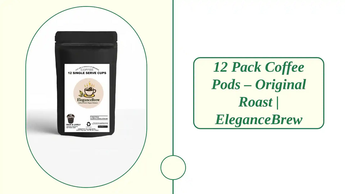 12 Pack Coffee Pods &amp;ndash; Original Roast | EleganceBrew by@Outfy