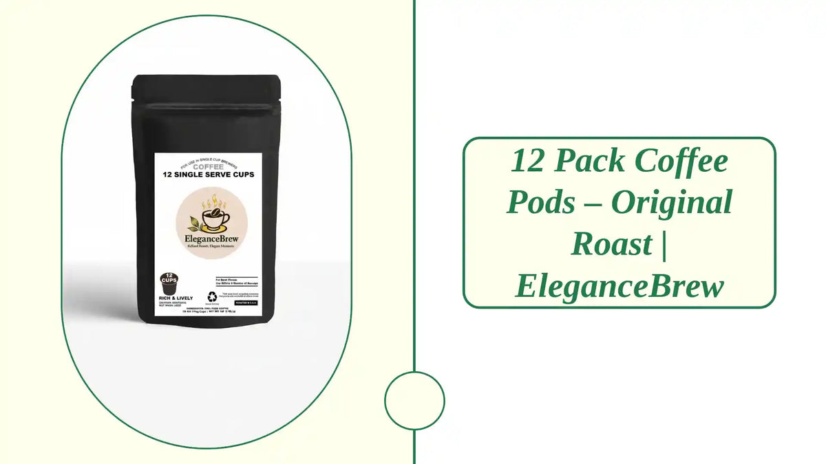 12 Pack Coffee Pods &amp;ndash; Original Roast | EleganceBrew by@Outfy
