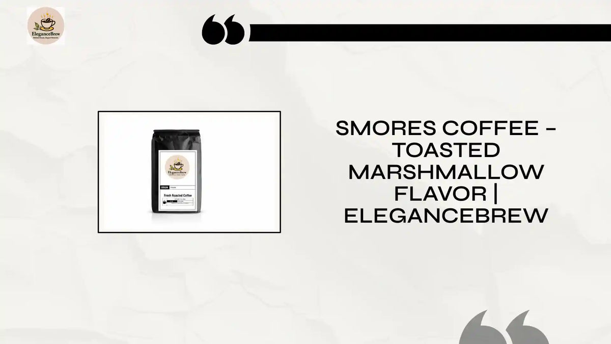 Smores Coffee &amp;ndash; Toasted Marshmallow Flavor | EleganceBrew by@Outfy